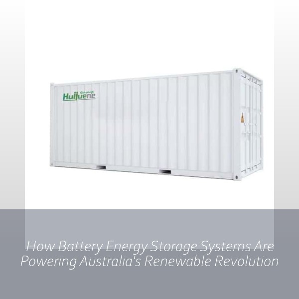 How Battery Energy Storage Systems Are Powering Australia's Renewable Revolution